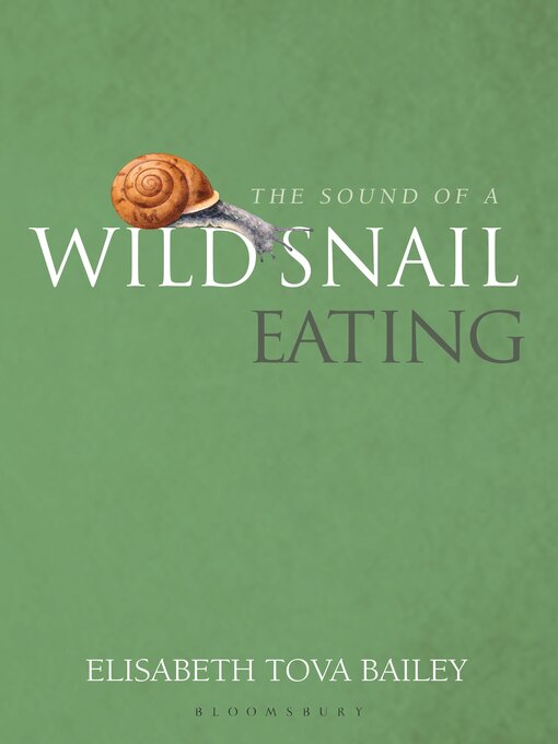 Title details for The Sound of a Wild Snail Eating by Elisabeth Tova Bailey - Available